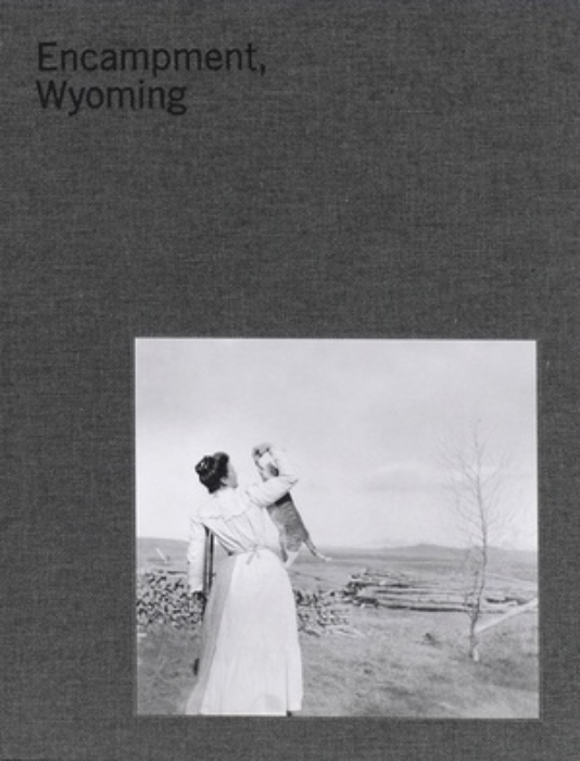 ENCAMPMENT, WYOMING: SELECTIONS FROM THE LORA WEBB NICHOLS ARCHIVE 1899-1948
