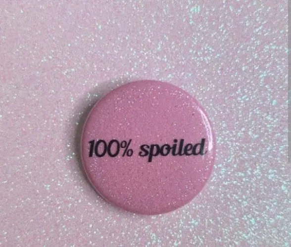 Spoil Me Cause You Love Me.