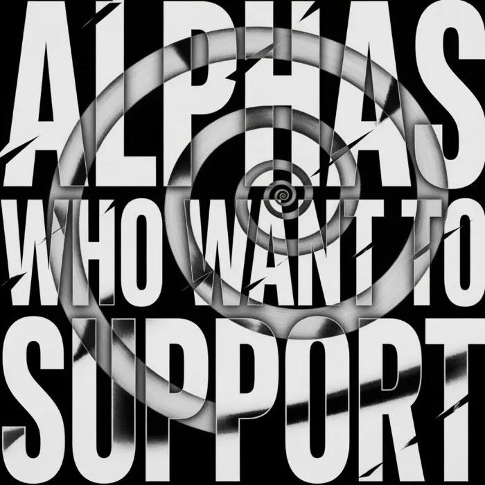 4 ALPHA MEN WHO WANT TO SUPPORT