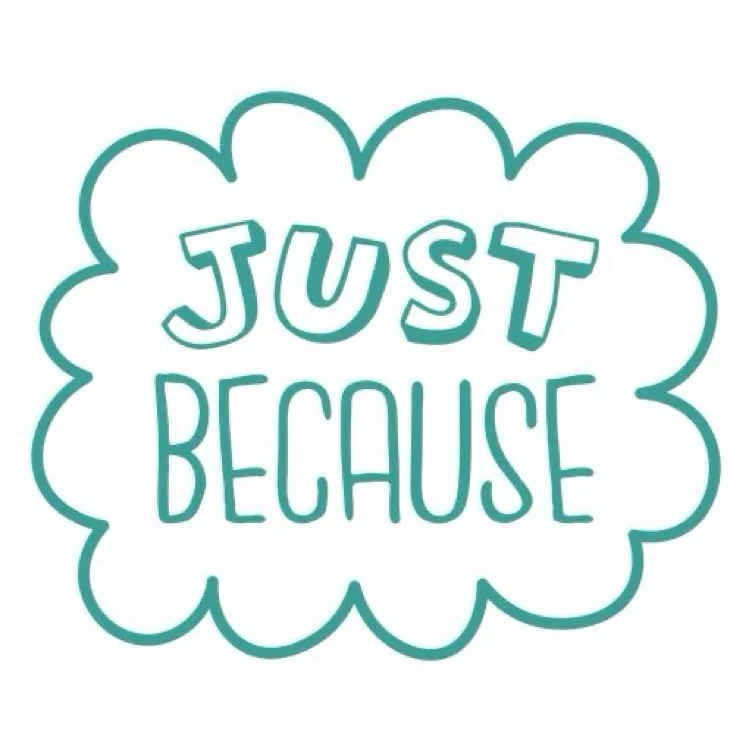 Just because 