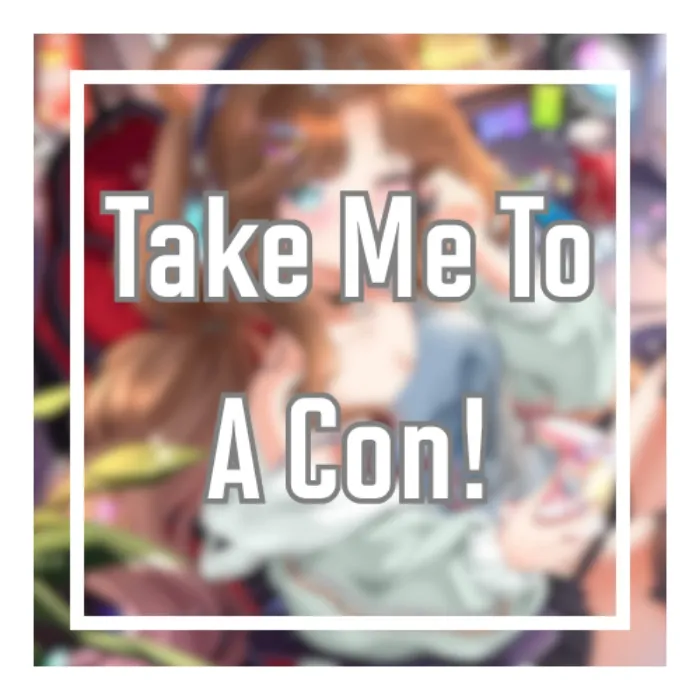 Take Me to a Con!
