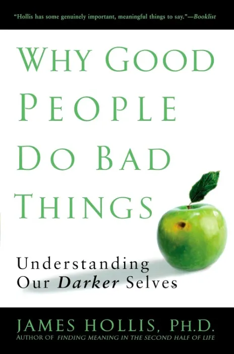 Why Good People Do Bad Things: Understanding Our Darker Selves : Hollis, James: Amazon.com.be: Books