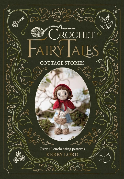 Crochet Fairy Tales: Cottage Stories: Over 40 enchanting patterns