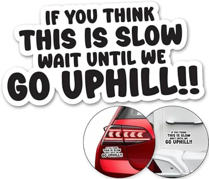 IF You Think This is Slow Wait Until WE GO Uphill Sticker Decal Funny Car Bumper Stickers (18 x 9cm) Van Caravan Camper Bumper Decal : Amazon.ie