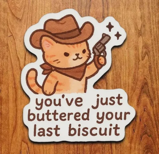 Buttered Your Last Biscuit
