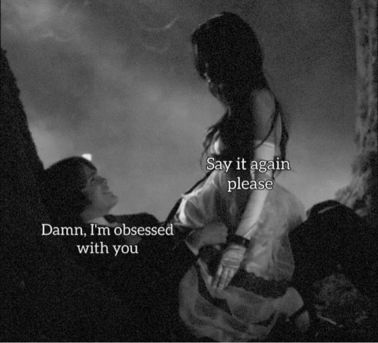 Because you’re obsessed with me