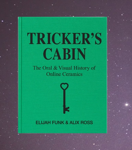 TRICKER’S CABIN: The Oral & Visual History of Online Ceramics
